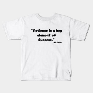 "Patience is a key element of success." Bill Gates Kids T-Shirt